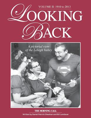 Image for Looking Back: A Pictorial View of the Lehigh Valley - Volume II: 1910 to 2013 Looking Back: A Pictorial View of the Lehigh Valley - Volume II: 1910 to 2013
