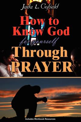 How to Know God for Yourself Through Prayer