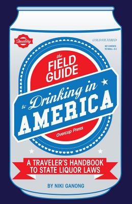 Image for The Field Guide to Drinking in America: A Traveler's Handbook to State Liquor Laws