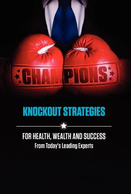 Champions: Knockout Strategies for Health, Wealth and Success [Hardcover] Today's Leading Experts