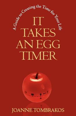 It Takes An Egg Timer: A Guide To Creating The Time For Your Life Image for It Takes An Egg Timer: A Guide To Creating The Time For Your Life
