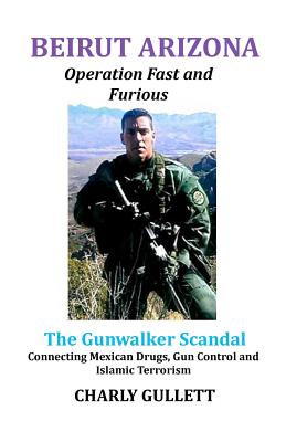 Image for Beirut Arizona : Operation Fast and Furious: The Gunwalker Scandal Connecting Mexican Drugs, Gun Control and Islamic Terrorism
