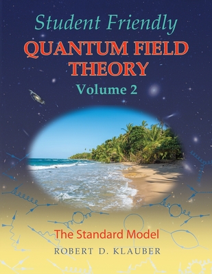 Image for Student Friendly Quantum Field Theory Volume 2: The Standard Model Student Friendly Quantum Field Theory Volume 2: The Standard Model