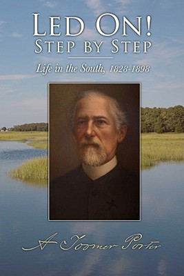 Led On! Step by Step: Scenes from Clerical, Military, Educational, and Plantation Life in the South, 1828-1898