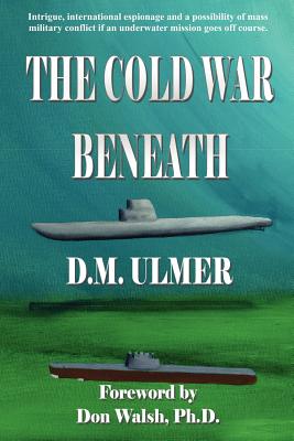 Image for The Cold War Beneath (Submarine Classics by D.M. Ulmer) The Cold War Beneath (Submarine Classics by D.M. Ulmer)