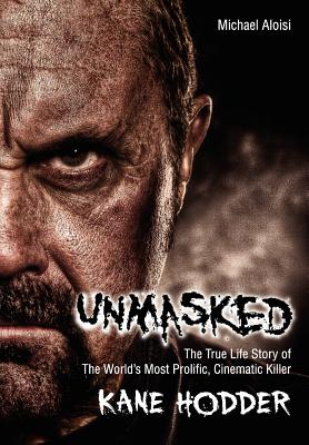 Unmasked: The True Life Story of The World's Most Prolific, Cinematic Killer (Inscribed by Kane Hodder)