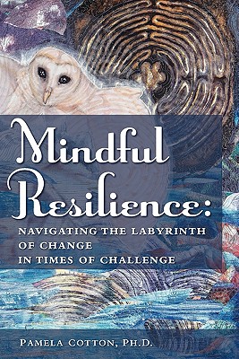 Image for Mindful Resilience: Navigating the Labyrinth of Change in Times of Challenge