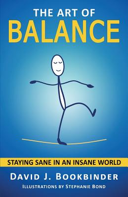 Image for The Art of Balance: Staying Sane in an Insane World The Art of Balance: Staying Sane in an Insane World