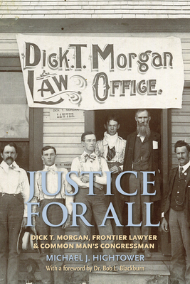 Justice for All: Dick T. Morgan, Frontier Lawyer and Common Mans Congressman