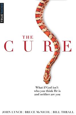 Image for The Cure: What if God isn't who you think He is and neither are you The Cure: What if God isn't who you think He is and neither are you