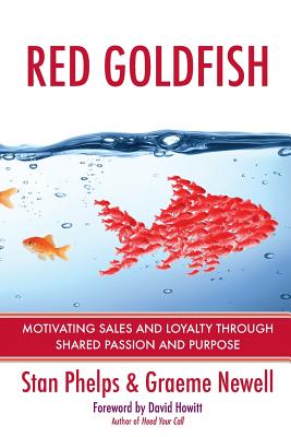 Red Goldfish: Motivating Sales and Loyalty Through Shared Passion and Purpose (Red Goldfish 1.0, Red Promo Edition, and Red Non-Profit Edition)