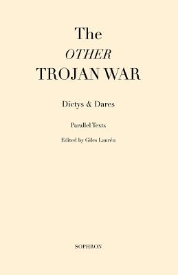 THE OTHER TROJAN WAR The Chronicles of Dictys of Crete and Dares the Phrygian