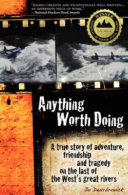 Image for Anything Worth Doing: A true story of adventure, friendship and tragedy on the last of the West's great rivers