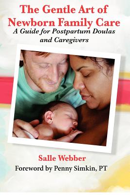 The Gentle Art of Newborn Family Care: A Guide for Postpartum Doulas and Caregivers