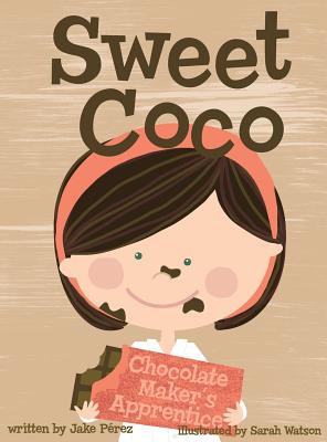 Image for Sweet Coco: Chocolate Maker's Apprentice Sweet Coco: Chocolate Maker's Apprentice
