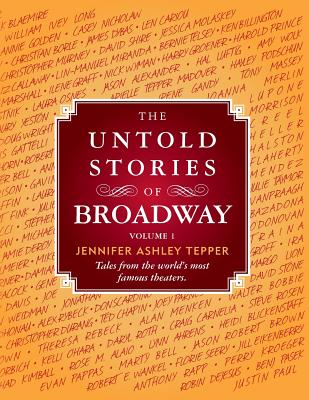 Untold Stories of Broadway: Tales from the World's Most Famous Theaters (Volume 1)