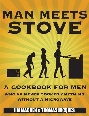 Image for Man Meets Stove A cookbook for men who've never cooked anything without a microwave. Man Meets Stove A cookbook for men who've never cooked anything without a microwave.
