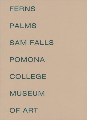 Sam Falls: Ferns and Palms