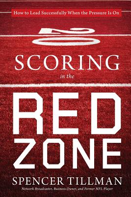 Scoring in the Red Zone: How to Lead Successfully When the Pressure Is On