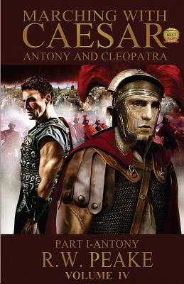 Marching With Caesar-Antony and Cleopatra: Part I-Antony (Volume 4)