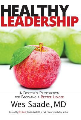 Healthy Leadership: A Doctor's Prescription for Becoming a Better Leader