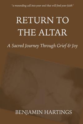 Return to the Altar: A Sacred Journey through Grief and Joy