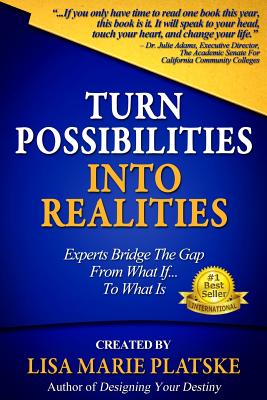 Turn Possibilities into Realities: How to Bridge the Gap from a What If. Into a What Is