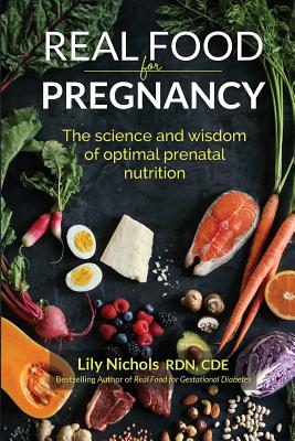 Real Food for Pregnancy: The Science and Wisdom of Optimal Prenatal Nutrition Image for Real Food for Pregnancy: The Science and Wisdom of Optimal Prenatal Nutrition