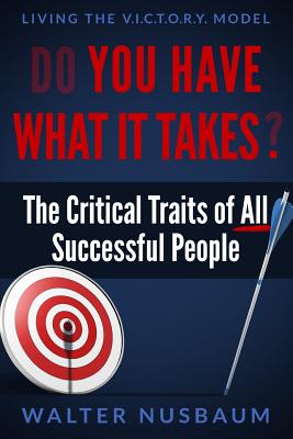 Do You Have What It Takes: The Critical Traits of All Successful People