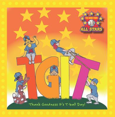 TGIT: Thank Goodness It's T-Ball Day (Hometown all stars)
