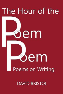 THE HOUR OF THE POEM POEM: Poems on Writing