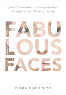 Image for Fabulous Faces: From Motivation to Transformation Through Facial Plastic Surgery
