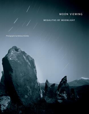 Barbara Yoshida Moon Viewing: Megaliths by Moonlight