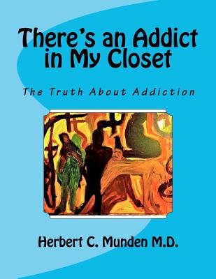 Image for There's an Addict in My Closet: The Truth About Addiction There's an Addict in My Closet: The Truth About Addiction