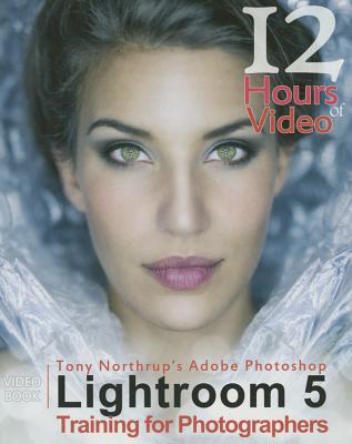 Tony Northrup's Adobe Photoshop Lightroom 5 Video Book: Training for Photographers