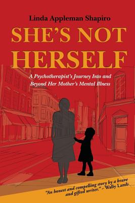 She's Not Herself A Psychotherapist's Journey Into and Beyond Her Mother's Mental Illness