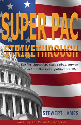 Super PAC Strikethrough: The first Super PAC wasn't about the money. A behind-the-scenes political thriller. (Super PAC Trilogy)