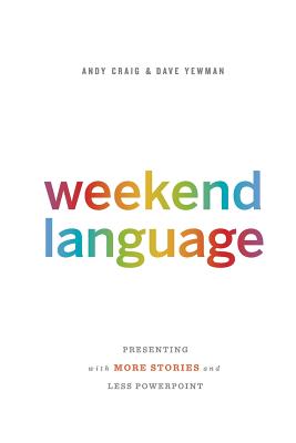 Image for Weekend Language: Presenting with More Stories and Less PowerPoint Weekend Language: Presenting with More Stories and Less PowerPoint