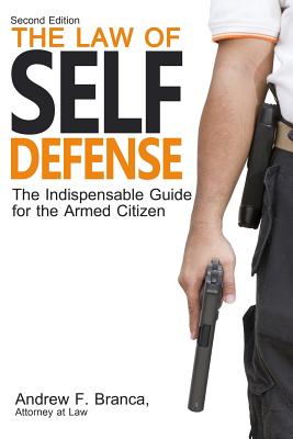 The Law of Self Defense: The Indispensable Guide to the Armed Citizen