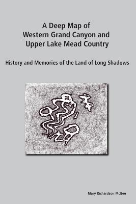 Image for A Deep Map of Western Grand Canyon and Upper Lake Mead Country: History and Memories of the Land of Long Shadows A Deep Map of Western Grand Canyon and Upper Lake Mead Country: History and Memories of the Land of Long Shadows