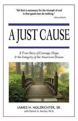 A Just Cause: A True Story of Courage, Hope, & the Integrity of the American Dream