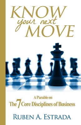 Know Your Next Move: A Parable on The 7 Core Disciplines of Business