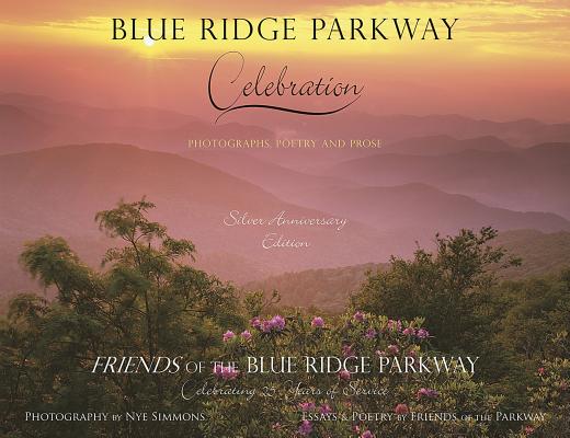 Image for BLUE RIDGE PARKWAY CELEBRATION: PHOTOGRAPHS, POETRY AND PROSE - SILVER ANNIVERSARY EDITION BLUE RIDGE PARKWAY CELEBRATION: PHOTOGRAPHS, POETRY AND PROSE - SILVER ANNIVERSARY EDITION