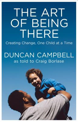 Image for The Art of Being There: Creating Change, One Child at a Time