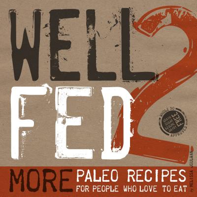 Image for Well Fed 2: More Paleo Recipes for People Who Love to Eat