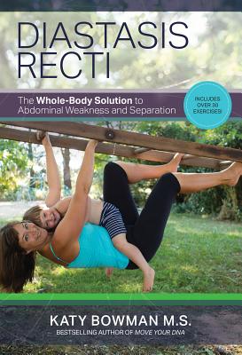 Image for Diastasis Recti: The Whole-body Solution to Abdominal Weakness and Separation