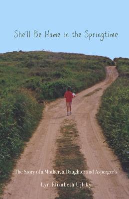 Image for She'll Be Home in the Springtime: The Story of a Mother, a Daughter and Asperger's