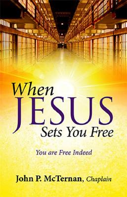 When Jesus Sets You Free: You Are Free Indeed