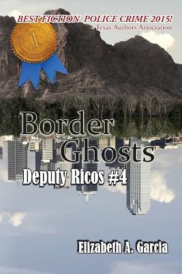 Border Ghosts - A Deputy Ricos Tale #4 (The Deputy Ricos Tales) (Volume 4)