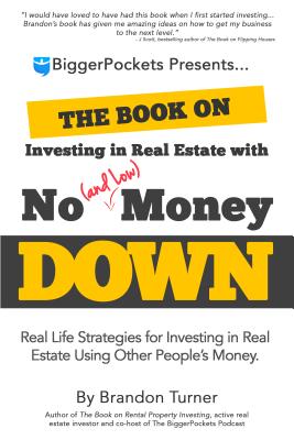 Image for The Book on Investing In Real Estate with No (and Low) Money Down: Real Life Strategies for Investing in Real Estate Using Other People's Money